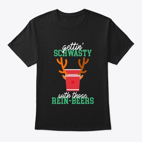 Gettin Shwasty With Those Rein Beers Rei Black T-Shirt Front