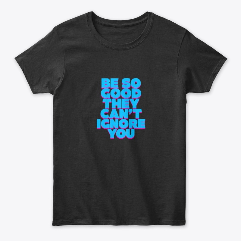 Be So Good – Bold Motivation Tee