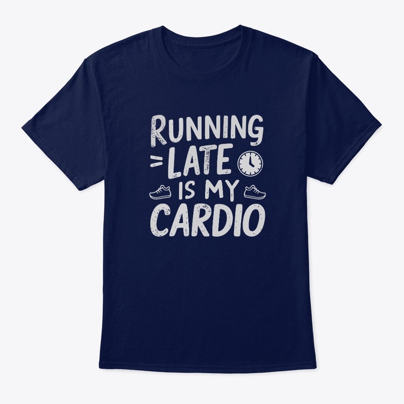 Running Late is My Cardio