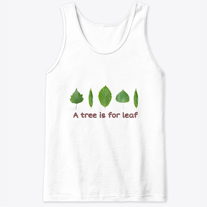 a tree is for leaf