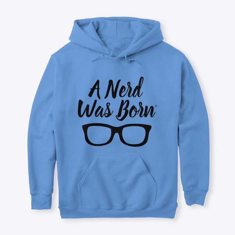 A Nerd Was Born Hoodie ™