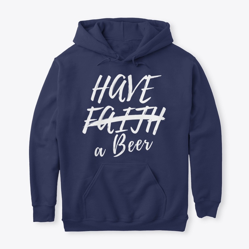 Have Faith, no, Have a Beer!