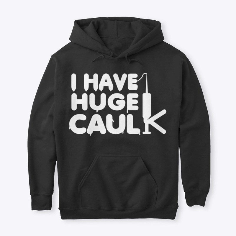 I Have Huge Caulk