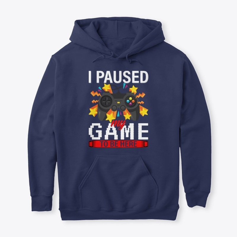 I Paused My Game To Be Here T-Shirt