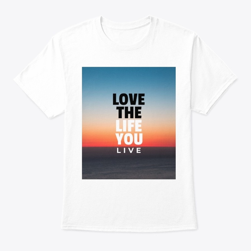 Love The Life You Live T-shirt 