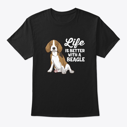 Funny Beagle Dog Life Is Better With A B Black T-Shirt Front
