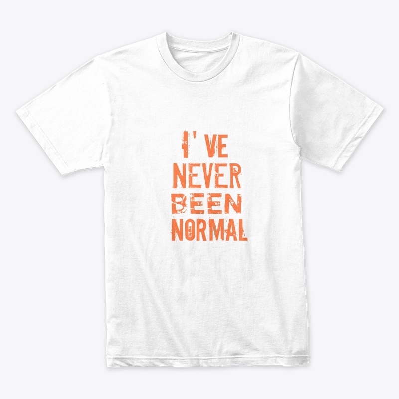 I’ve Never Been Normal T-Shirt Unisex