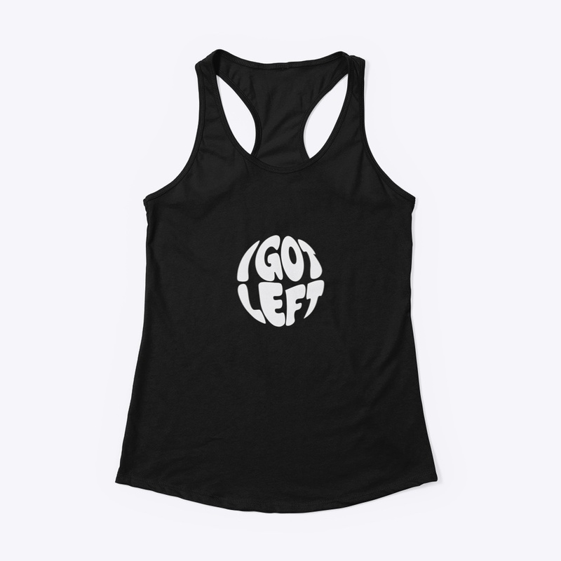 I Got Left - Women's Racerback Tank - Women's Racerback Tank - Women's Racerback Tank - Women's Racerback Tank