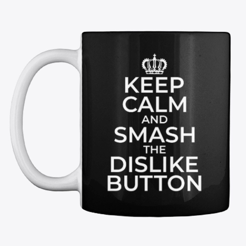 Keep Calm and Smash that Dislike Button2