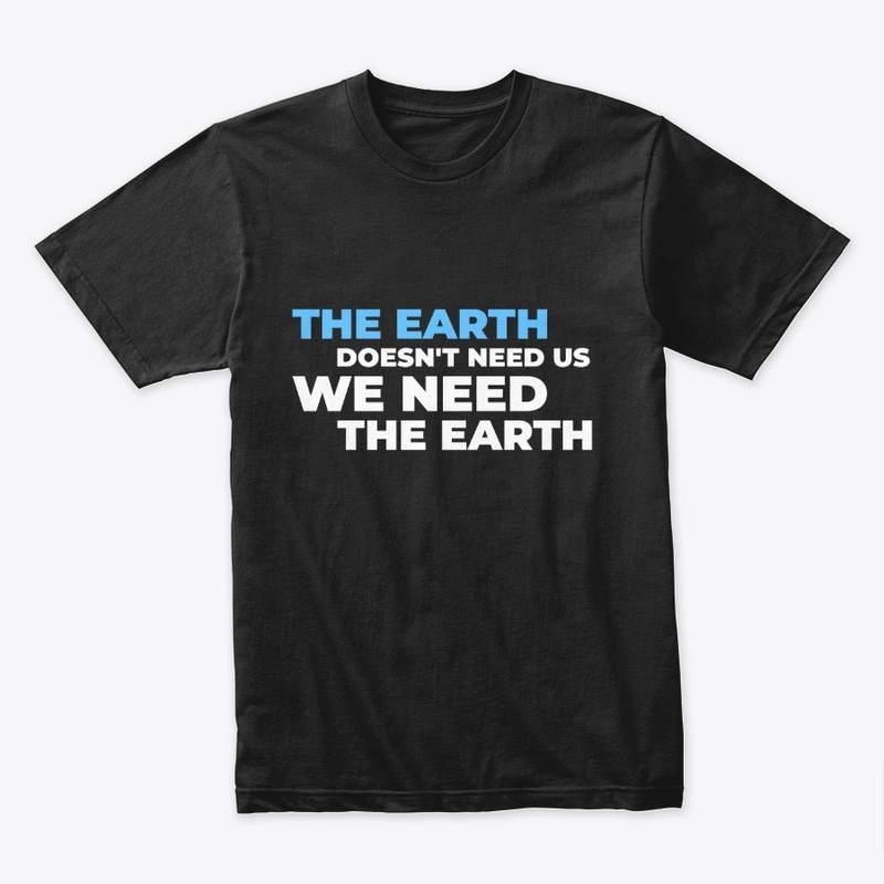 We Need The Earth