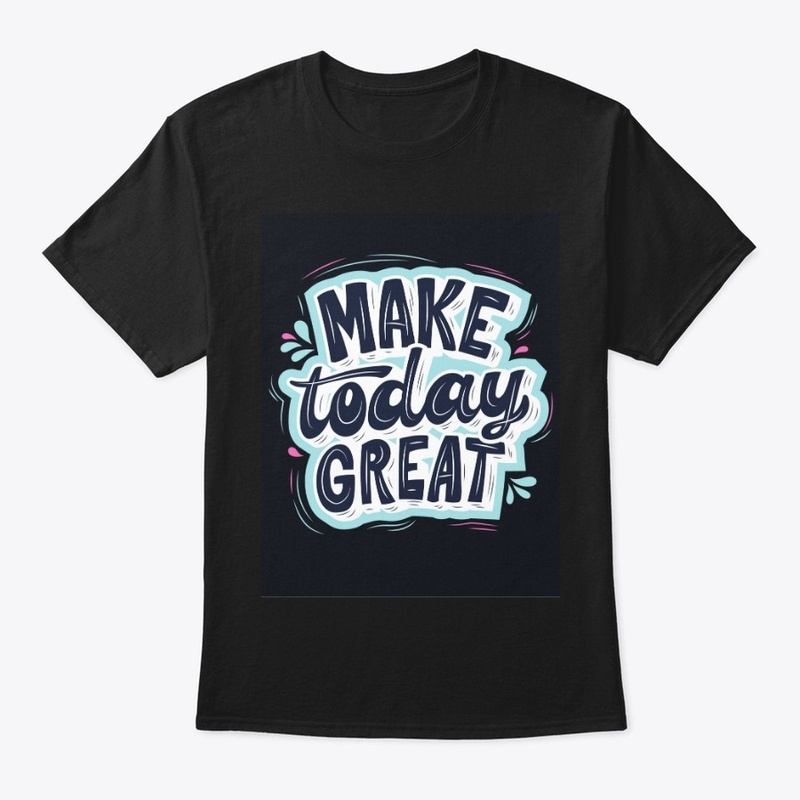 Make today great 