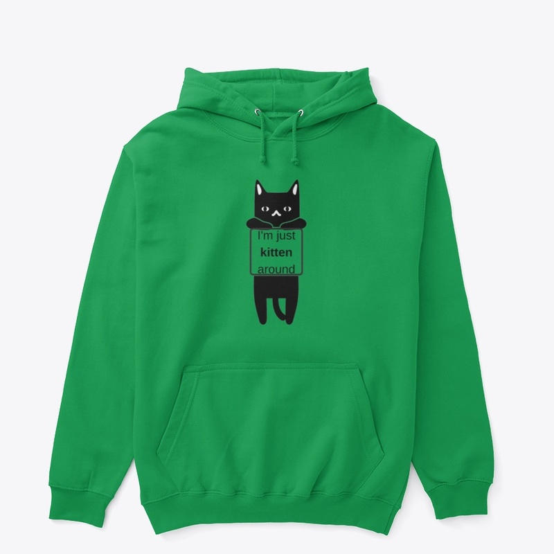 I'm just kitten around 