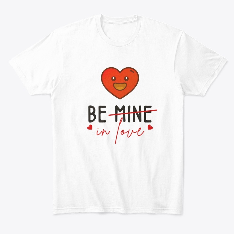 Be Mine In Love T-Shirt