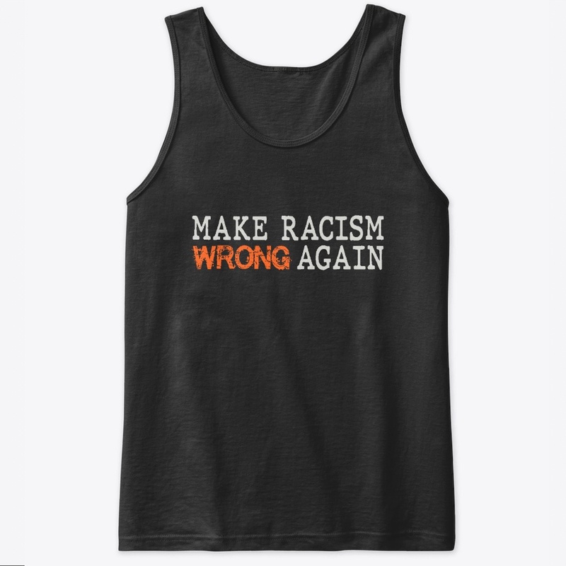 Make Racism Wrong Again - Anti-Racism