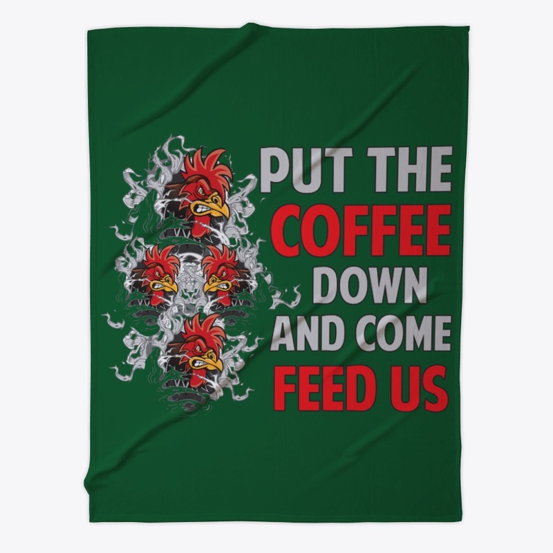Put The Coffee Down Come Feed Chicken
