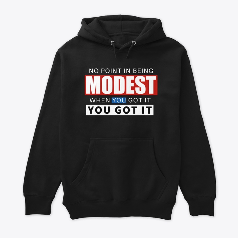 NO POINT IN BEING MODEST