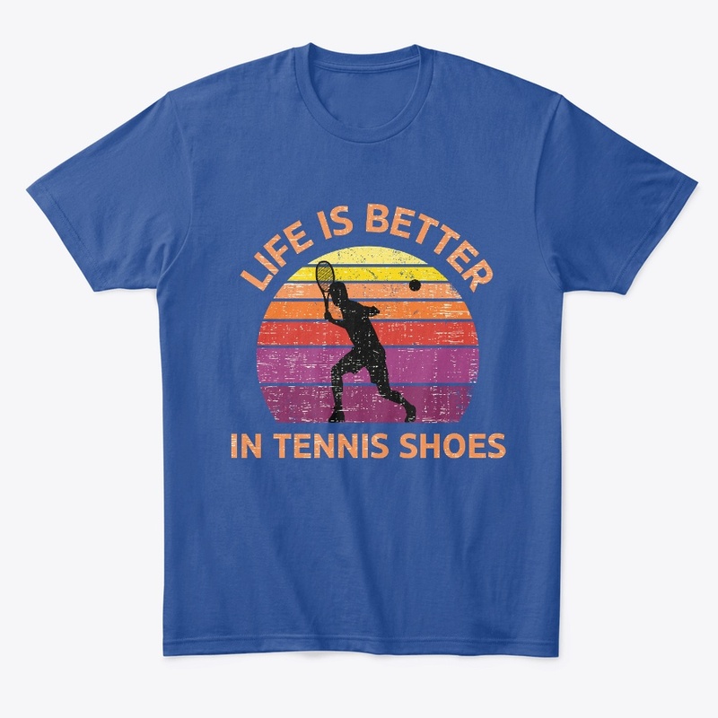 Life Is Better In Tennis Shoes