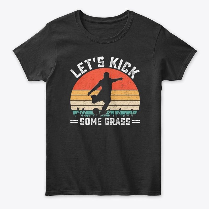 Let's Kick Some Grass Funny Football