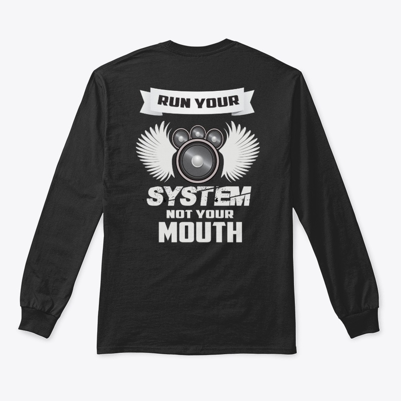 RUN YOUR SYSTEM NOT YOUR MOUTH-CAR AUDIO