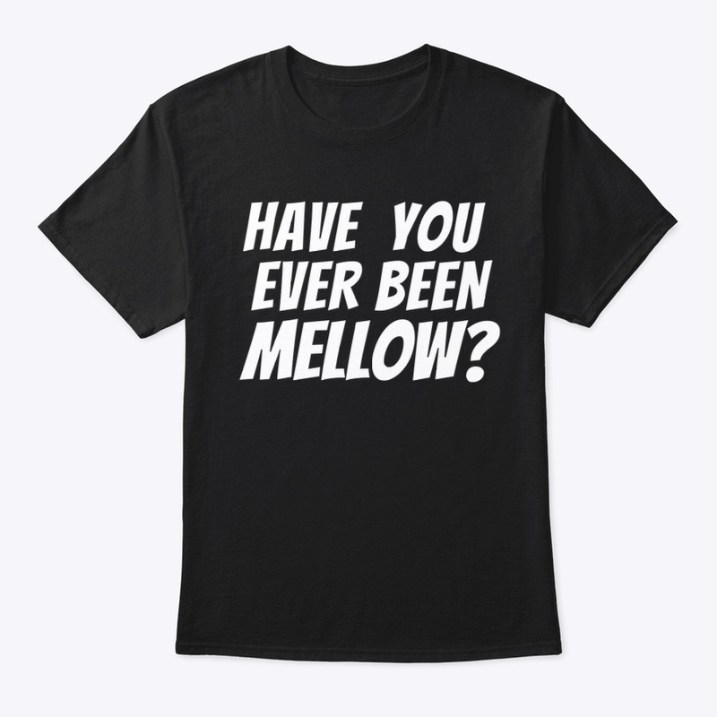 Have you ever been Mellow