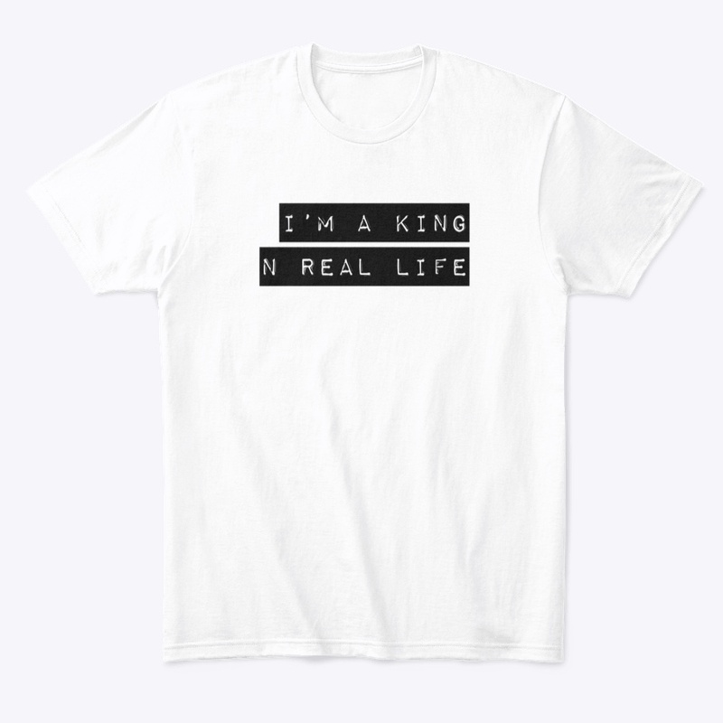 I'M A King N Real Life Tee