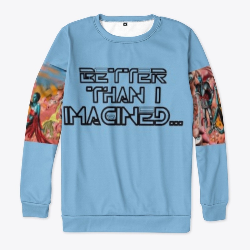 "BETTER THAN I IMAGINED"