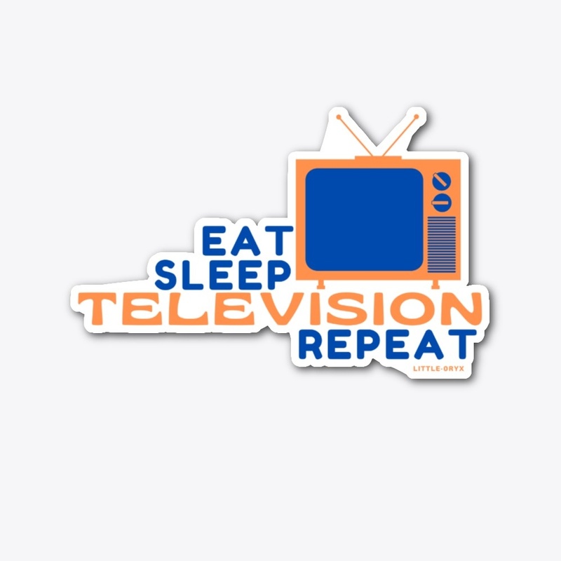 Eat Sleep Television Repeat 