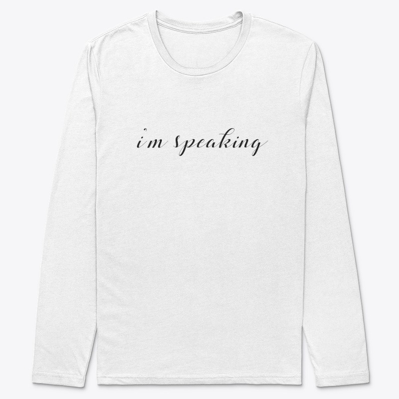 I'm Speaking Shirt Women