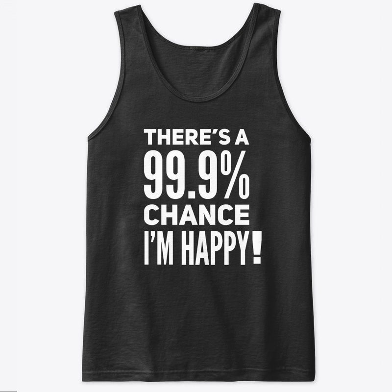 There's a 99.9% chance I'm Happy !