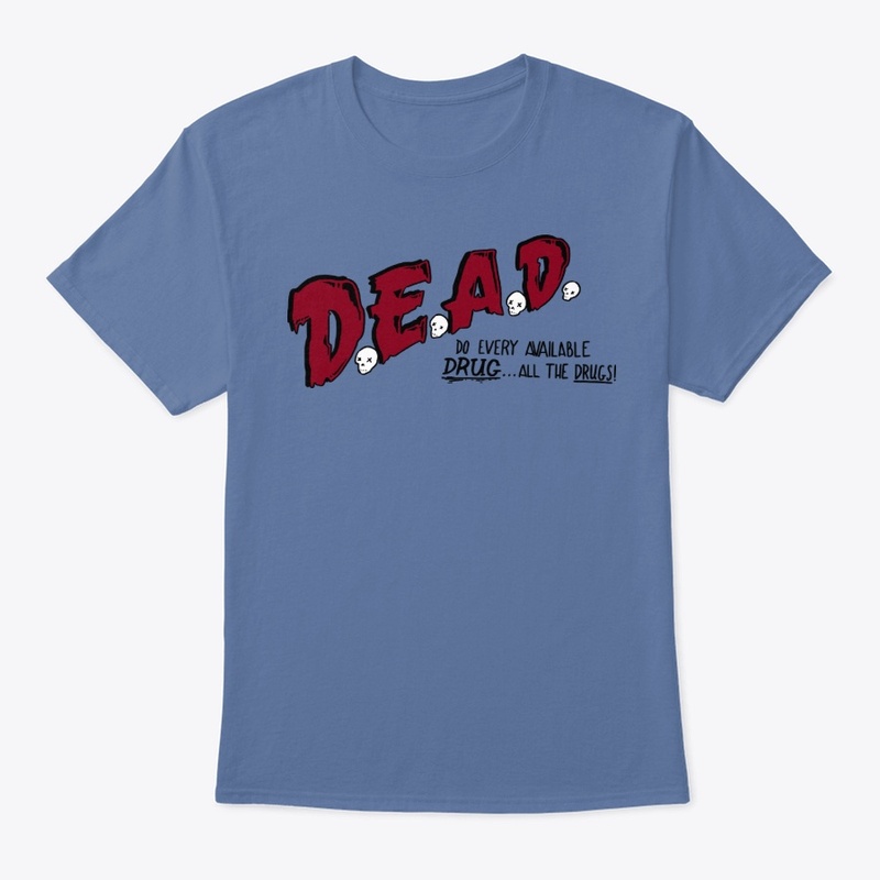 D.E.A.D (Do Every Available Drug)