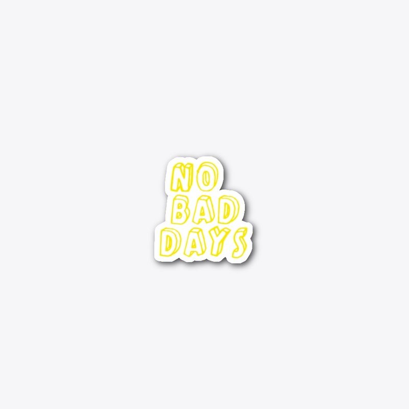 No Bad Days Positive Vibes