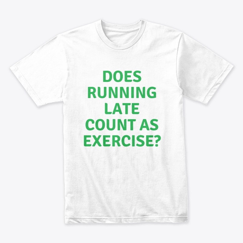 Does Running Late Count as?" T-shirt