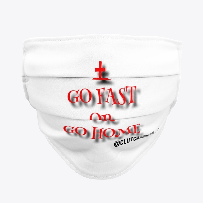 Go Fast  or Go Home