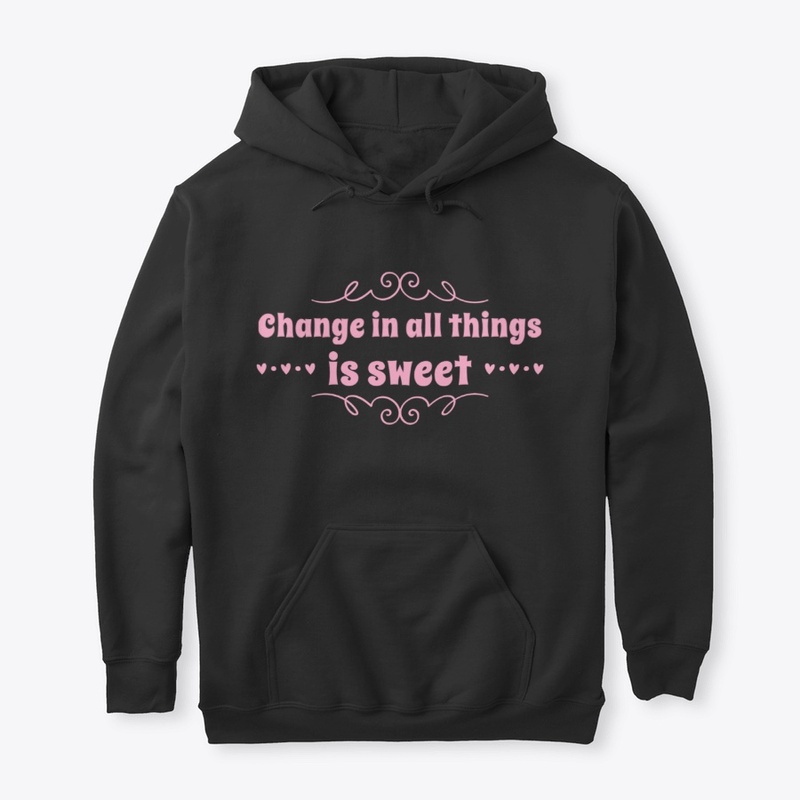 Change in all things is Sweet