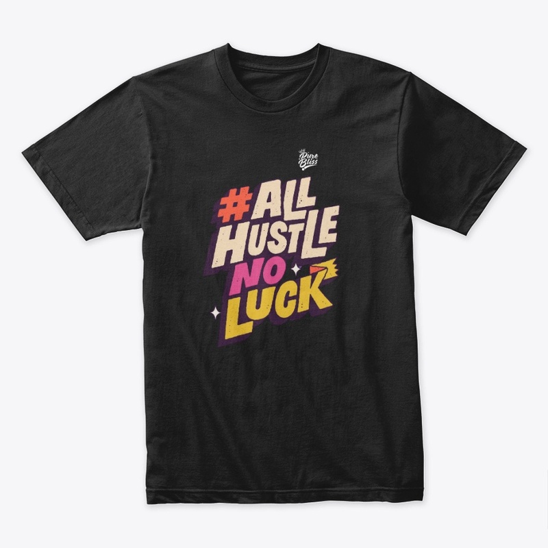 #AllHustleNoLuck: Good Vibes Only
