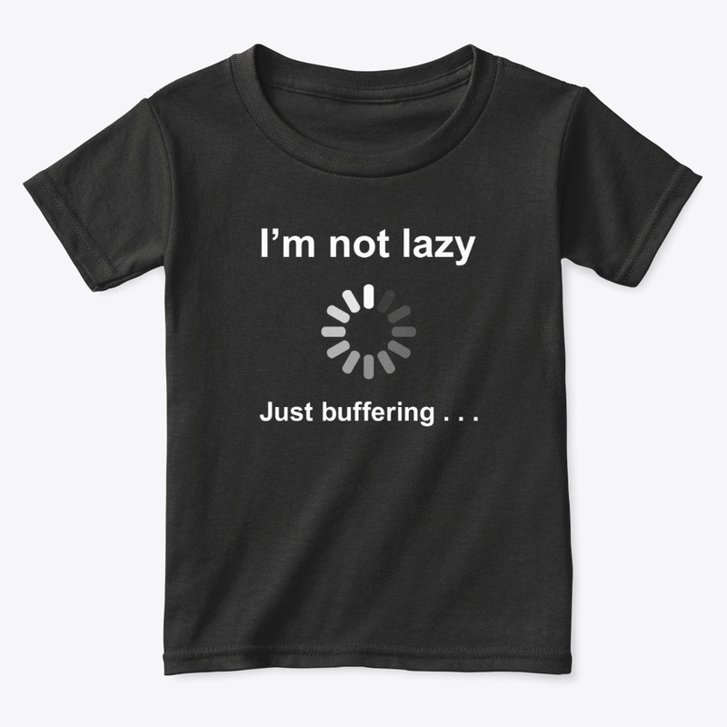 I'm Not Lazy - Just Buffering