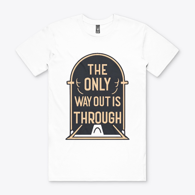 The Only Way Out Is Through T-shirt
