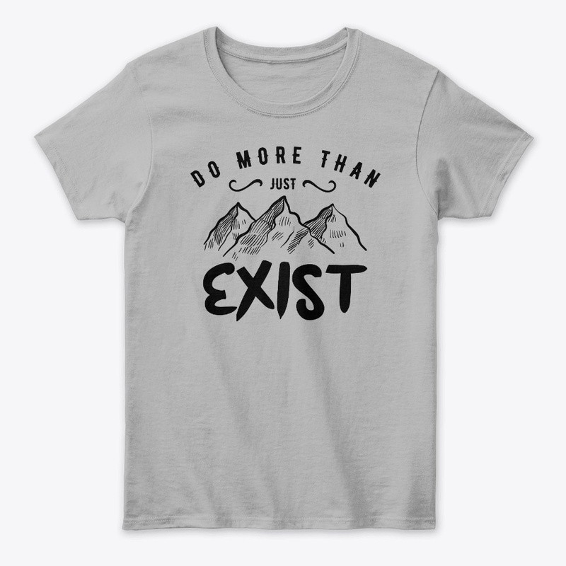Do More Than Just Exist
