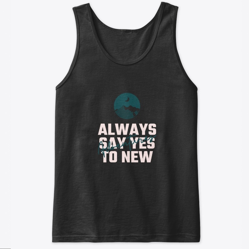 Always Say Yes to New Adventures