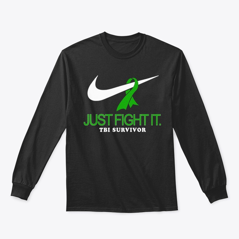 JUST FIGHT IT -  TBI SURVIVOR