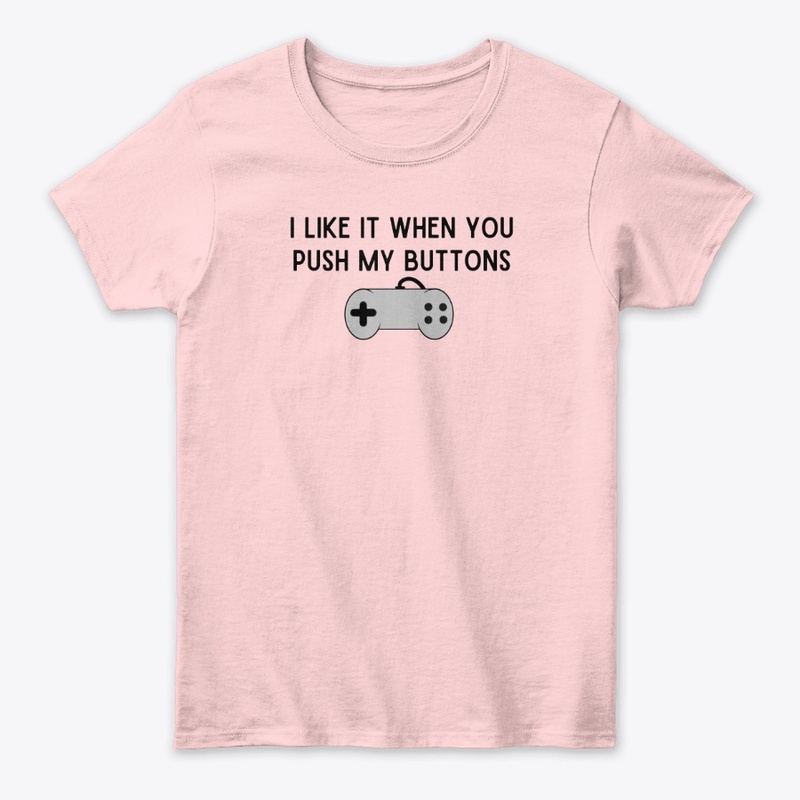 I Like It When You Push My Buttons