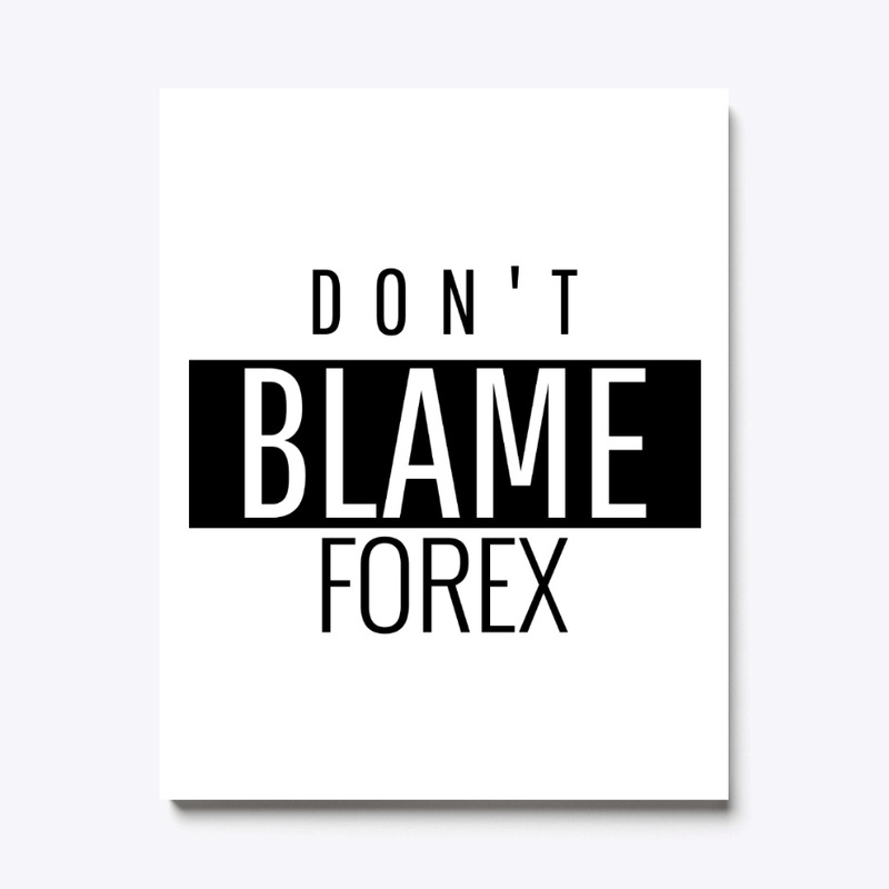 Don't Blame Forex T-Shirt