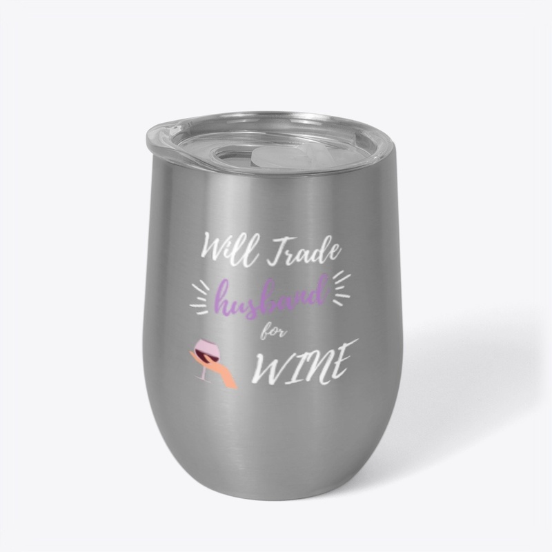 Will Trade Husband For Wine