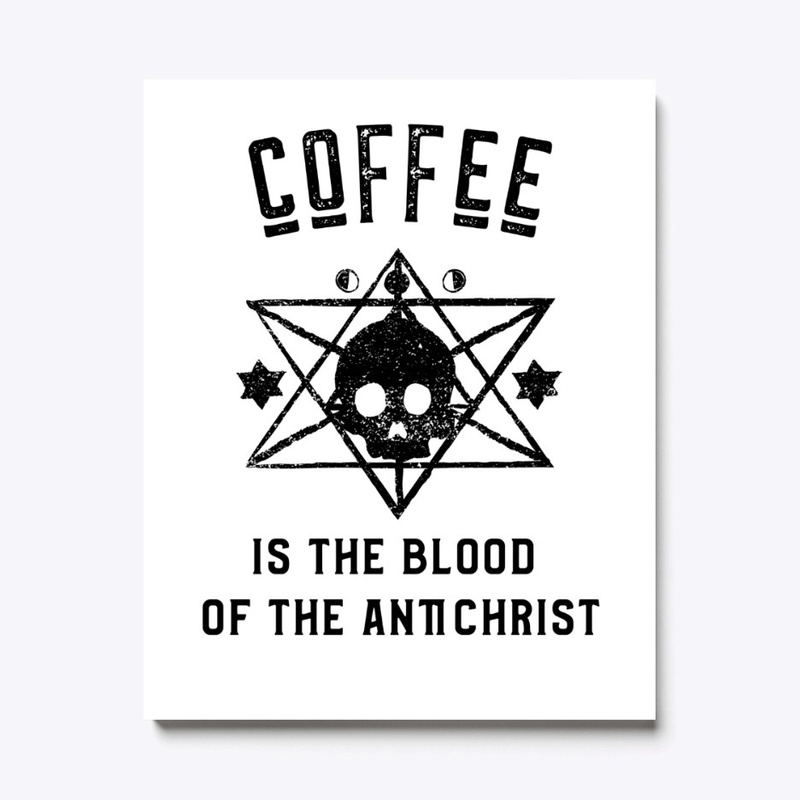 Coffee is the Blood of the Antichrist