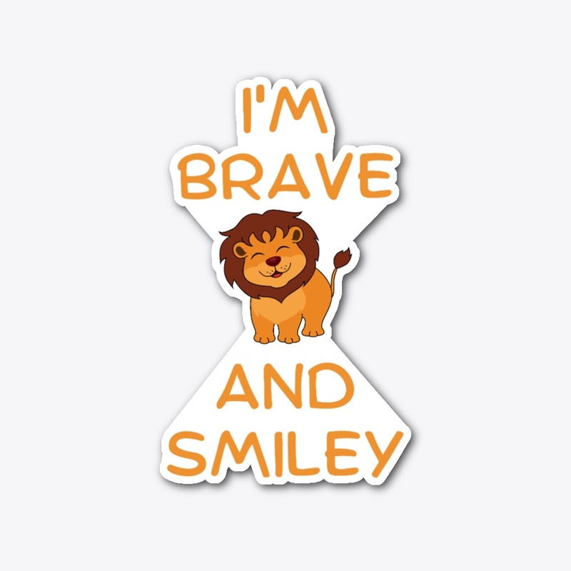 I'm brave and smiley