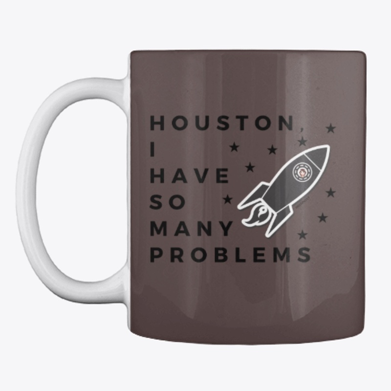 Houston I Have So Many Problems
