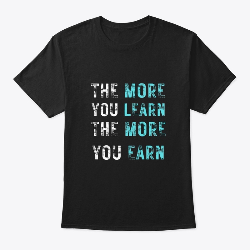 The More You Learn Motivational T-Shirt