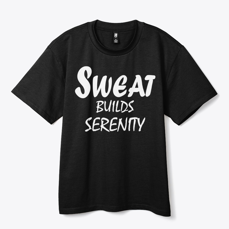 Sweat Builds Serenity