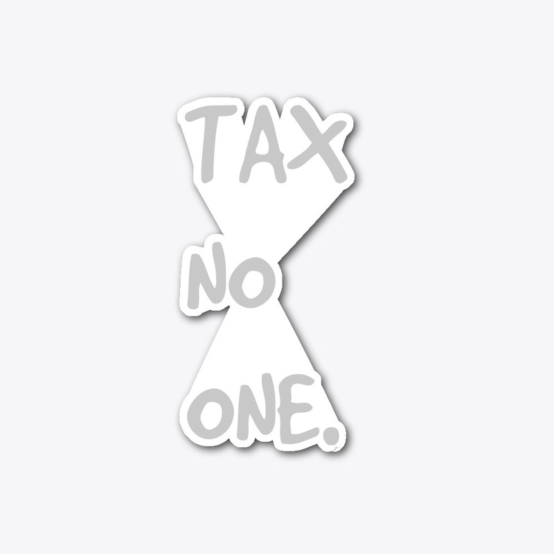Tax No One.