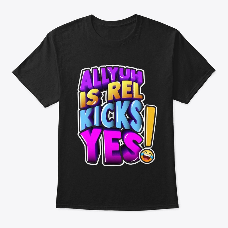 All Yuh is Rel Kicks Yes Tee